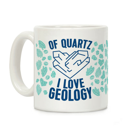 Of Quartz I Love Geology Coffee Mug