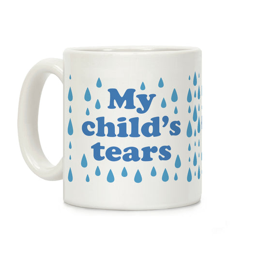 My Child's Tears Coffee Mug