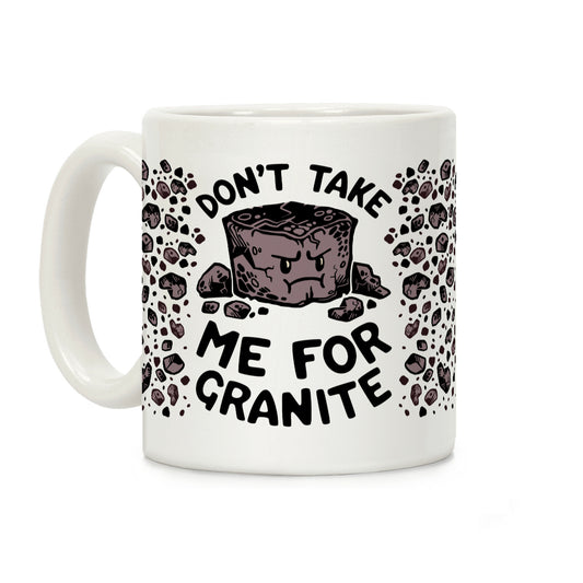 Don't Take Me For Granite Coffee Mug