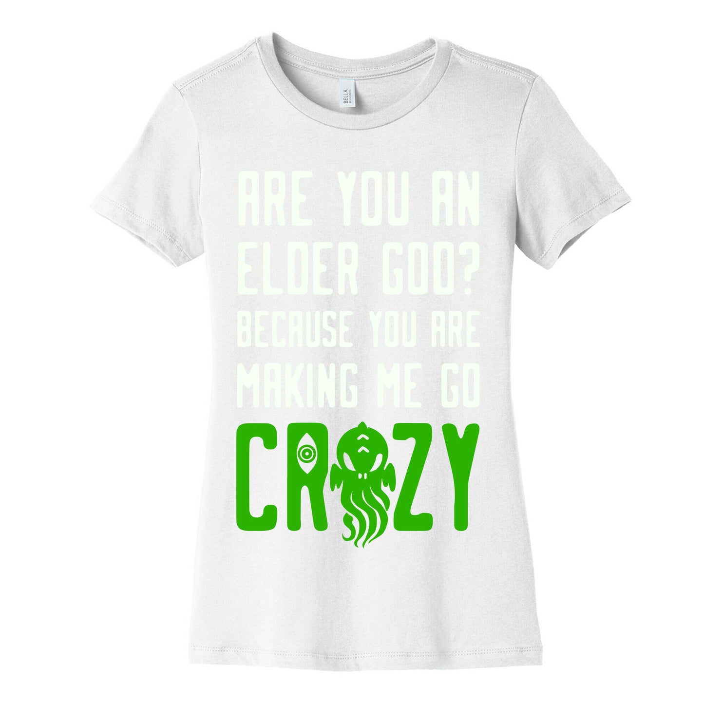 Are You an Elder God? Because You Are Making Me Go Crazy Women's Cotton Tee