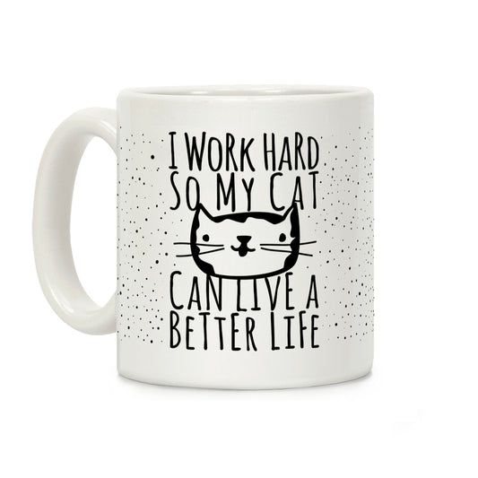 I Work Hard So My Cat Can Live A Better Life Coffee Mug