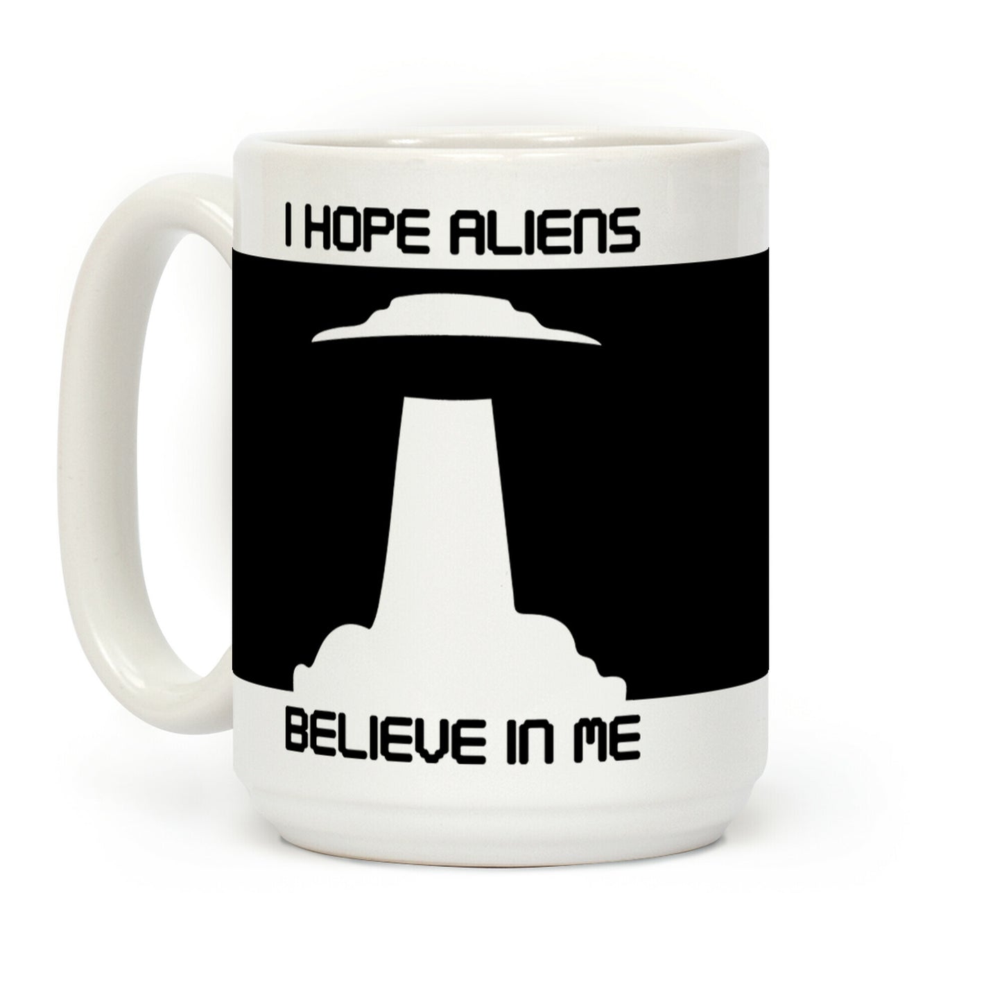 I Hope Aliens Believe In Me Coffee Mug