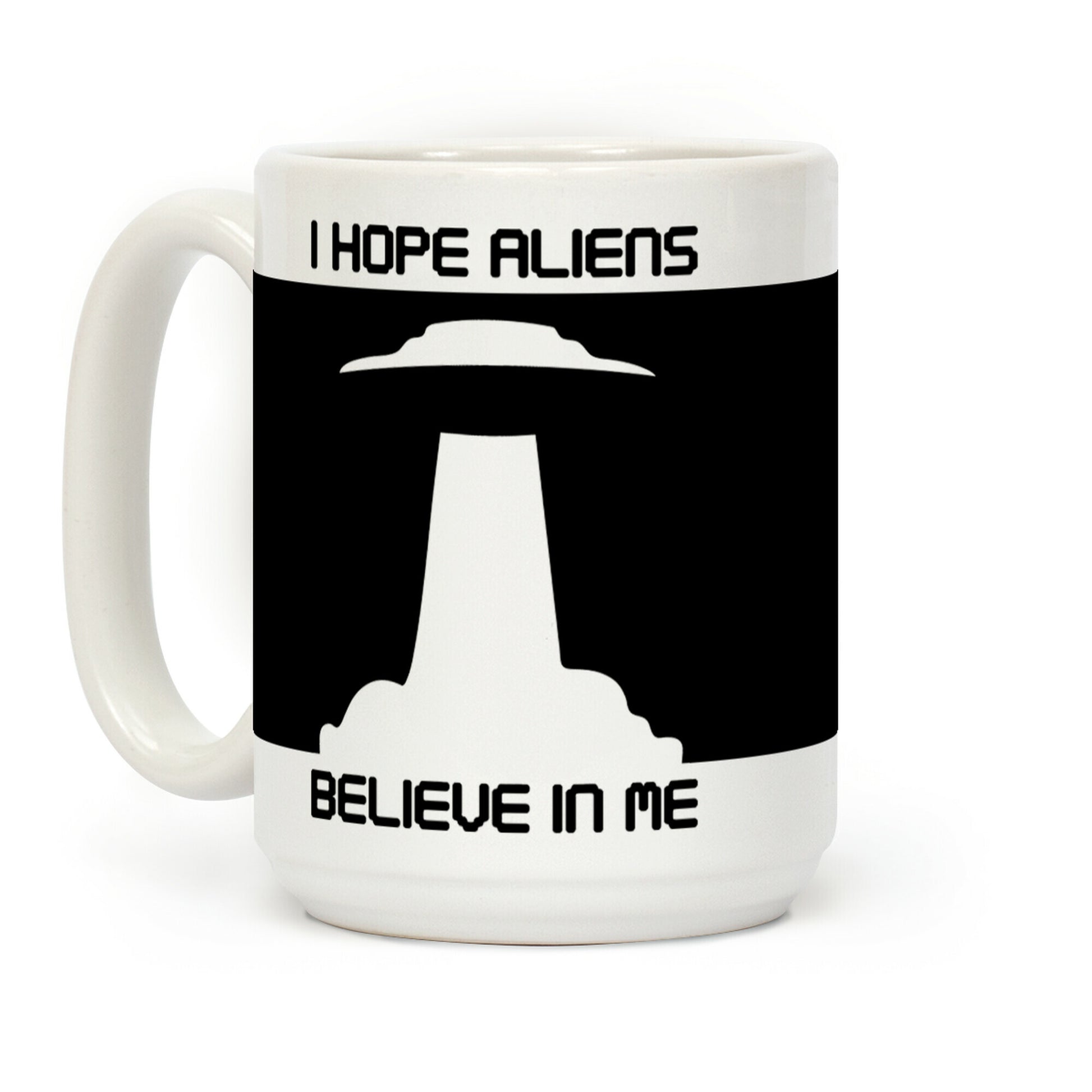I Hope Aliens Believe In Me Coffee Mug