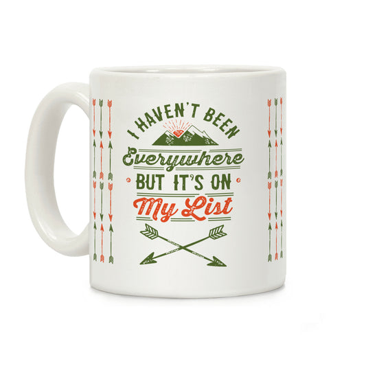 I Haven't Been Everywhere But It's On My List Coffee Mug