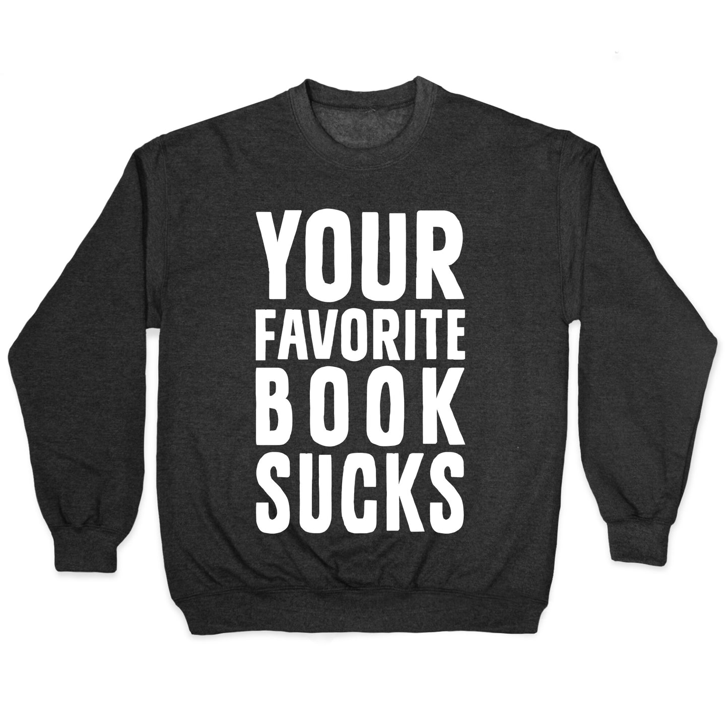 Your Favorite Book Sucks Crewneck Sweatshirt
