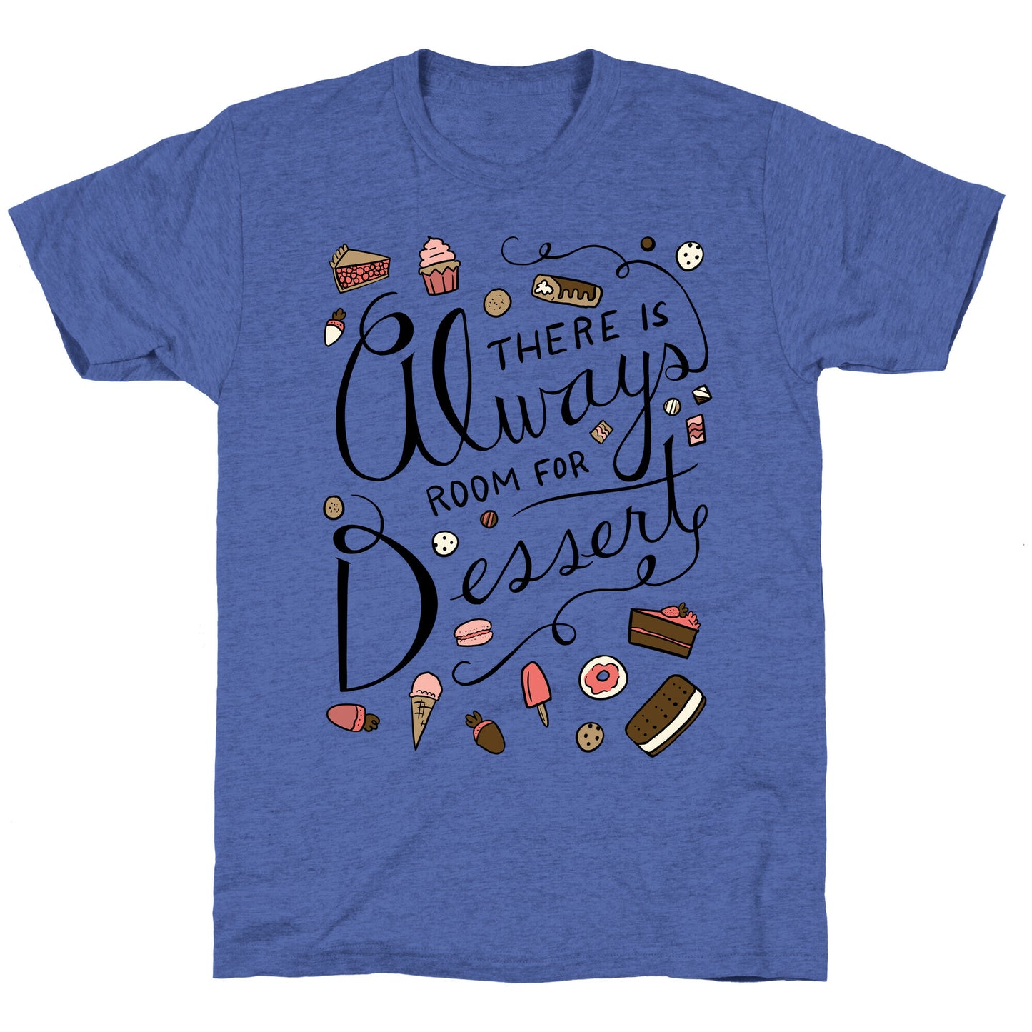 There Is Always Room For Dessert Unisex Triblend Tee