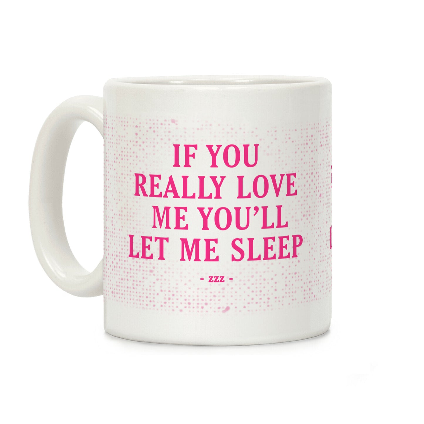 If You Really Love Me You'll Let Me Sleep Coffee Mug