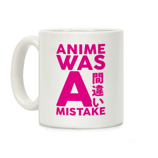Anime Was A Mistake Coffee Mug