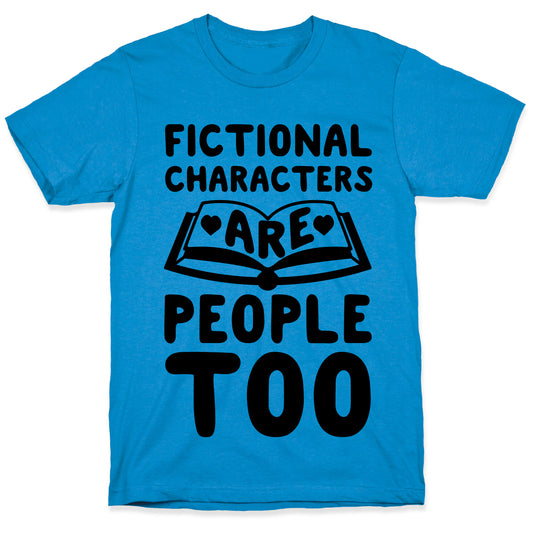 Fictional Characters Are People Too T-Shirt