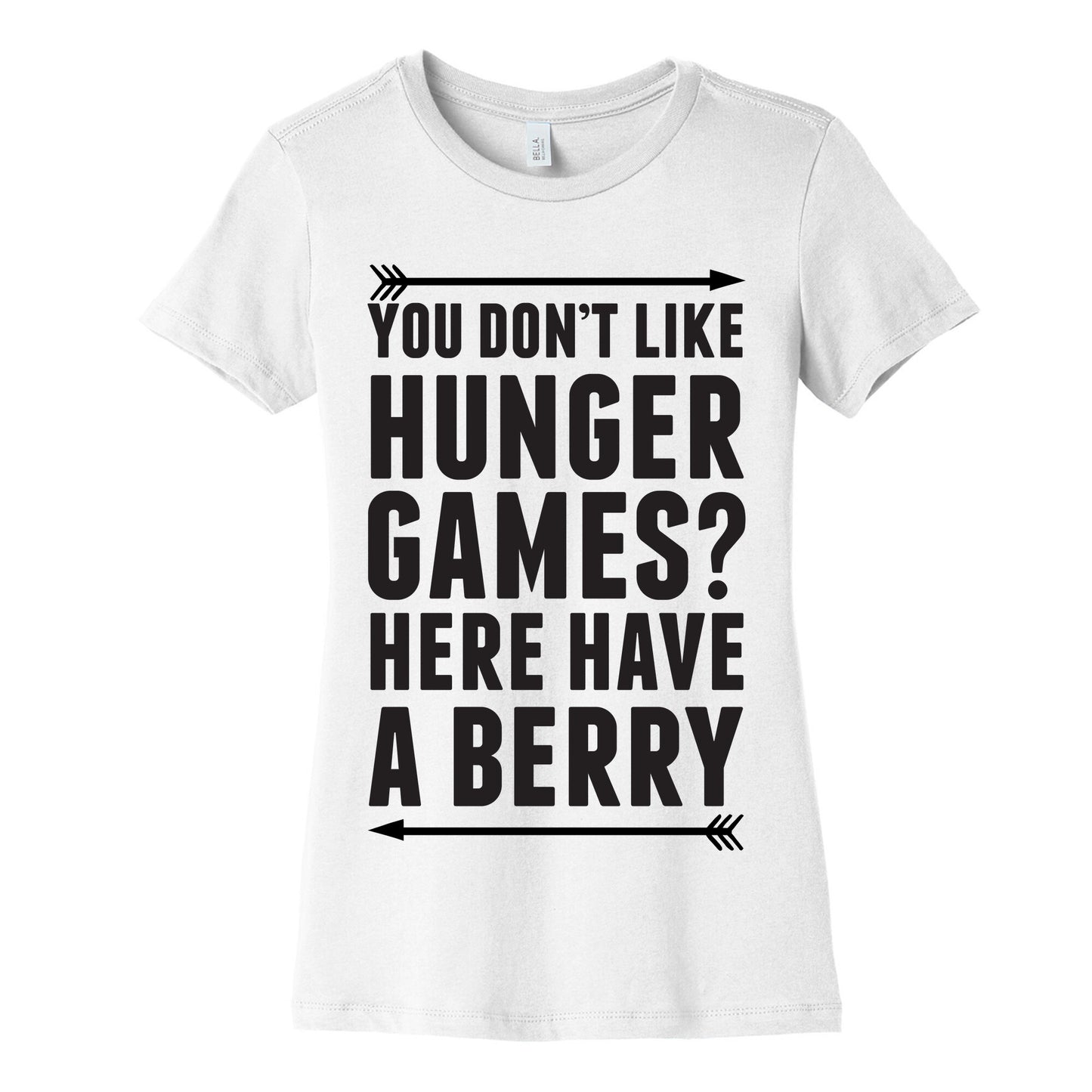 You Don't Like Hunger Games? Here Have A Berry Women's Cotton Tee