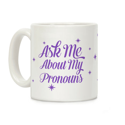 Ask Me About My Pronouns Coffee Mug