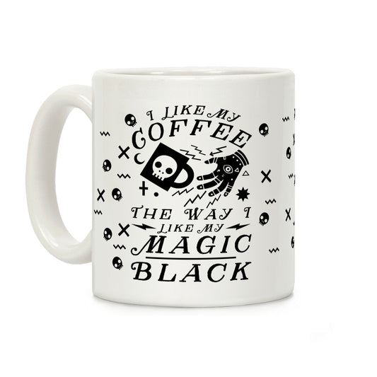 I Like My Coffee The Way I Like My Magic,Black Coffee Mug