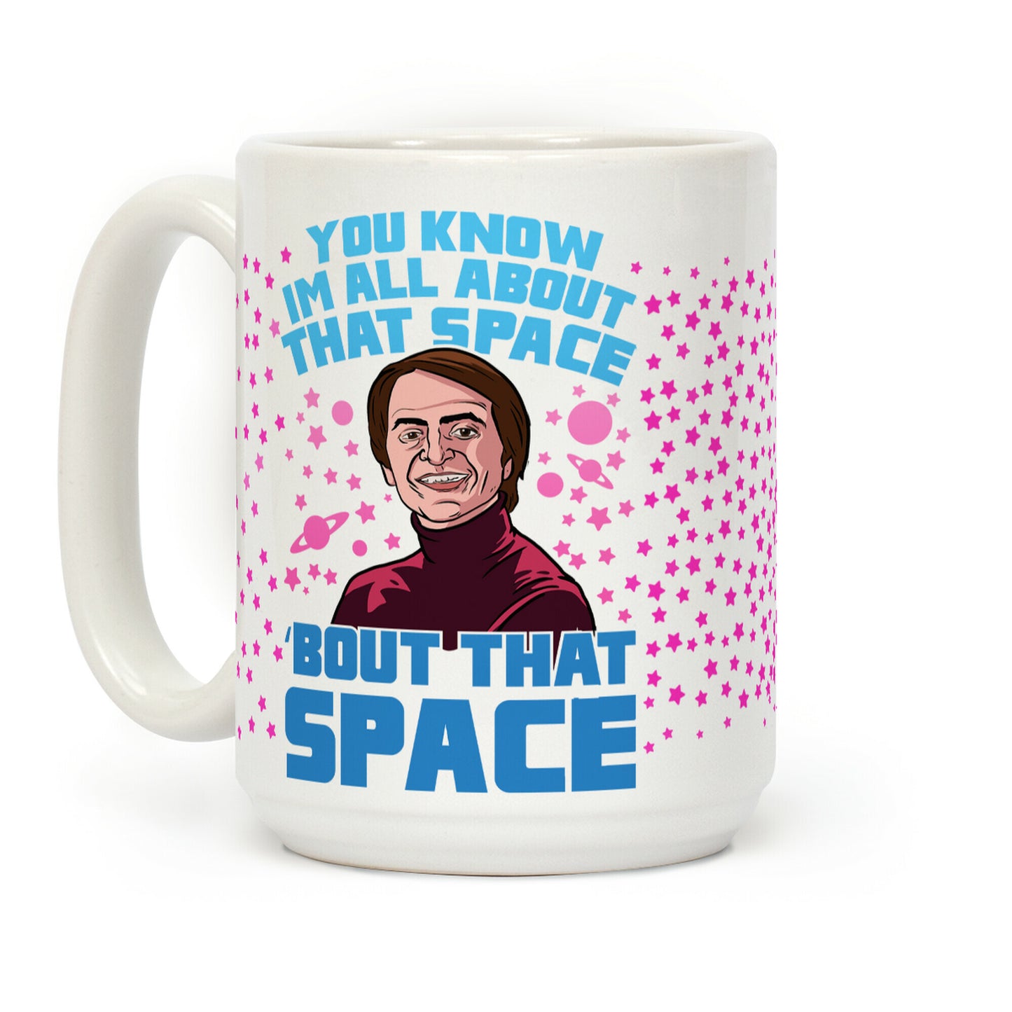 You Know I'm All About That Space 'Bout That Space - Sagan Coffee Mug