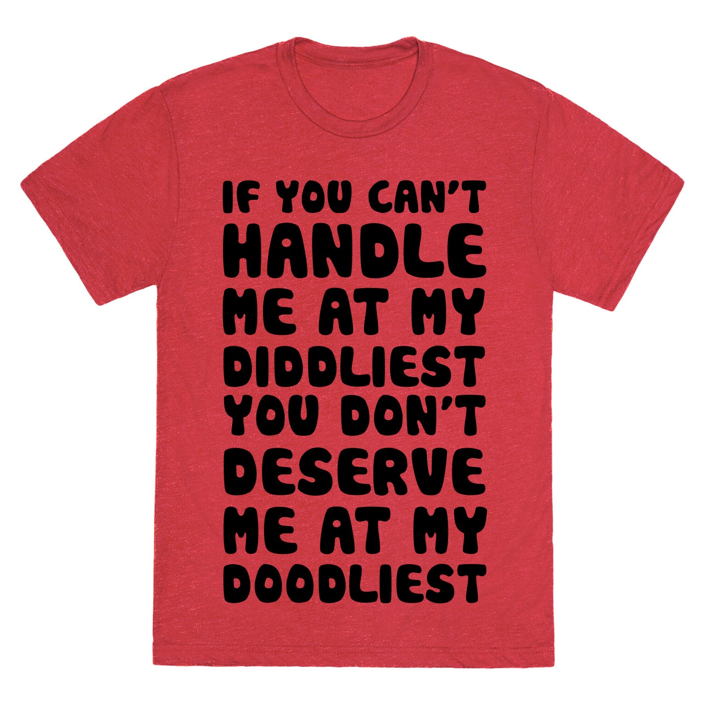 If You Can't Handle Me At My Diddliest, You Don't Deserve Me At My Doodliest Unisex Triblend Tee
