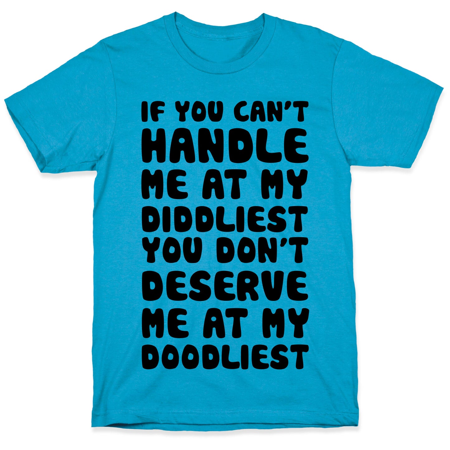 If You Can't Handle Me At My Diddliest, You Don't Deserve Me At My Doodliest Unisex Triblend Tee