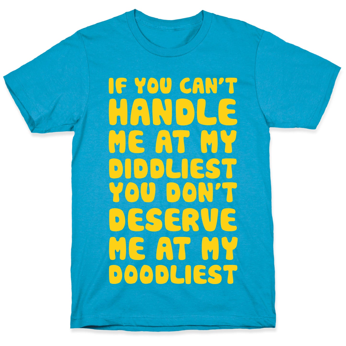 If You Can't Handle Me At My Diddliest, You Don't Deserve Me At My Doodliest Unisex Triblend Tee