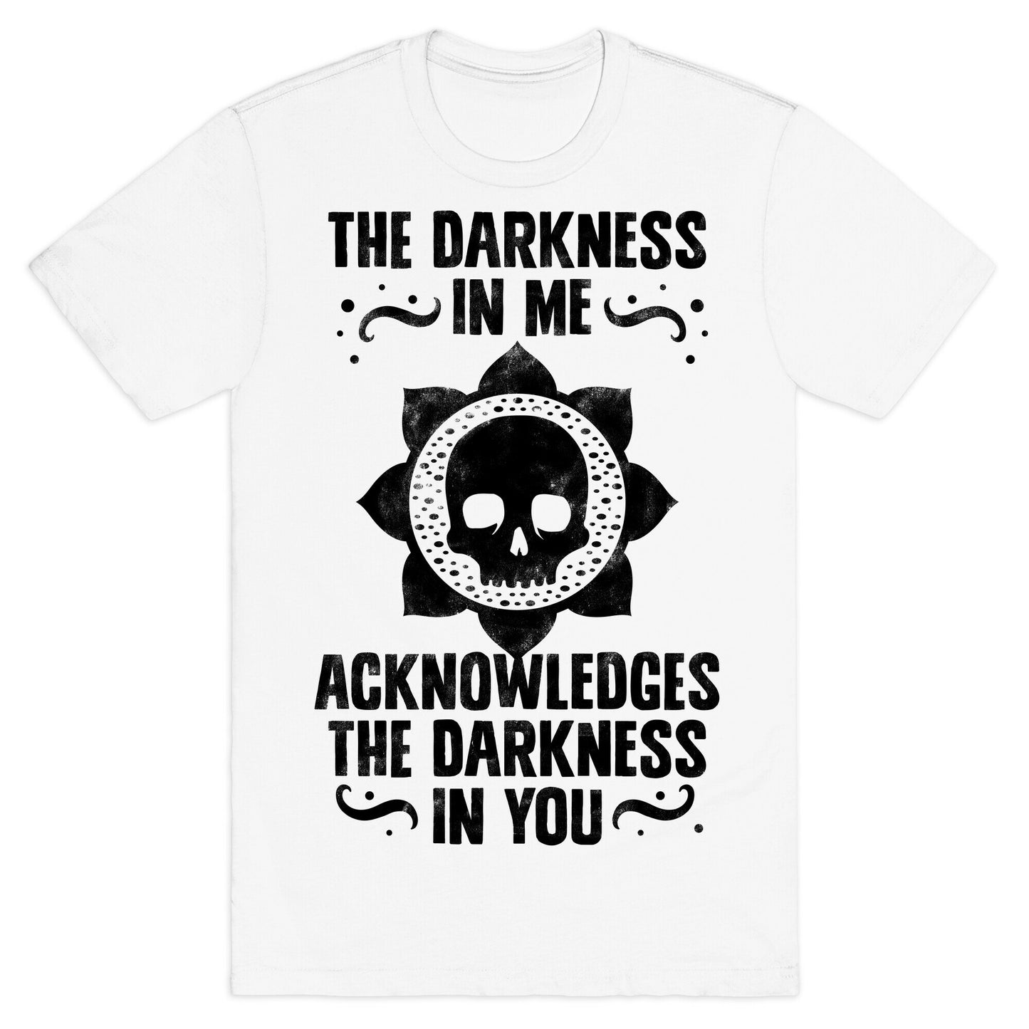 The Darkness In Me Acknowledges The Darkness in You T-Shirt