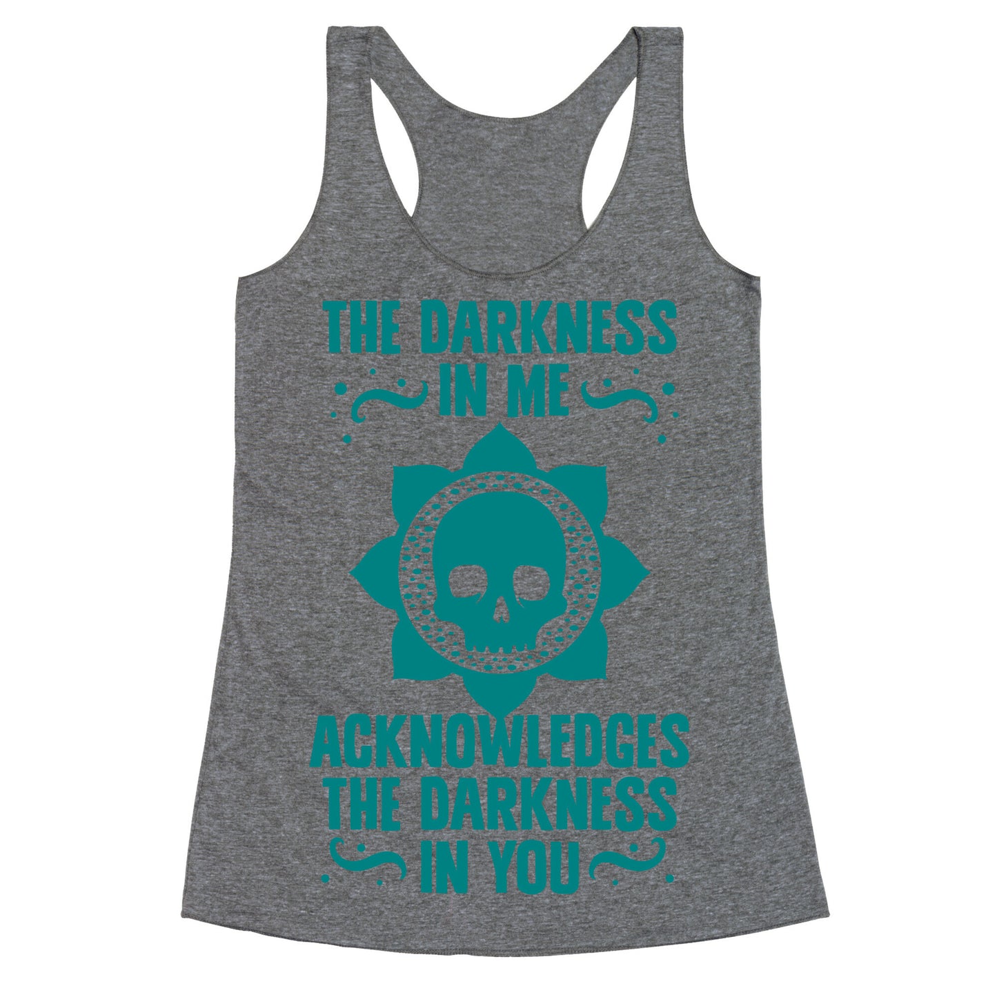 The Darkness In Me Acknowledges The Darkness in You Racerback Tank