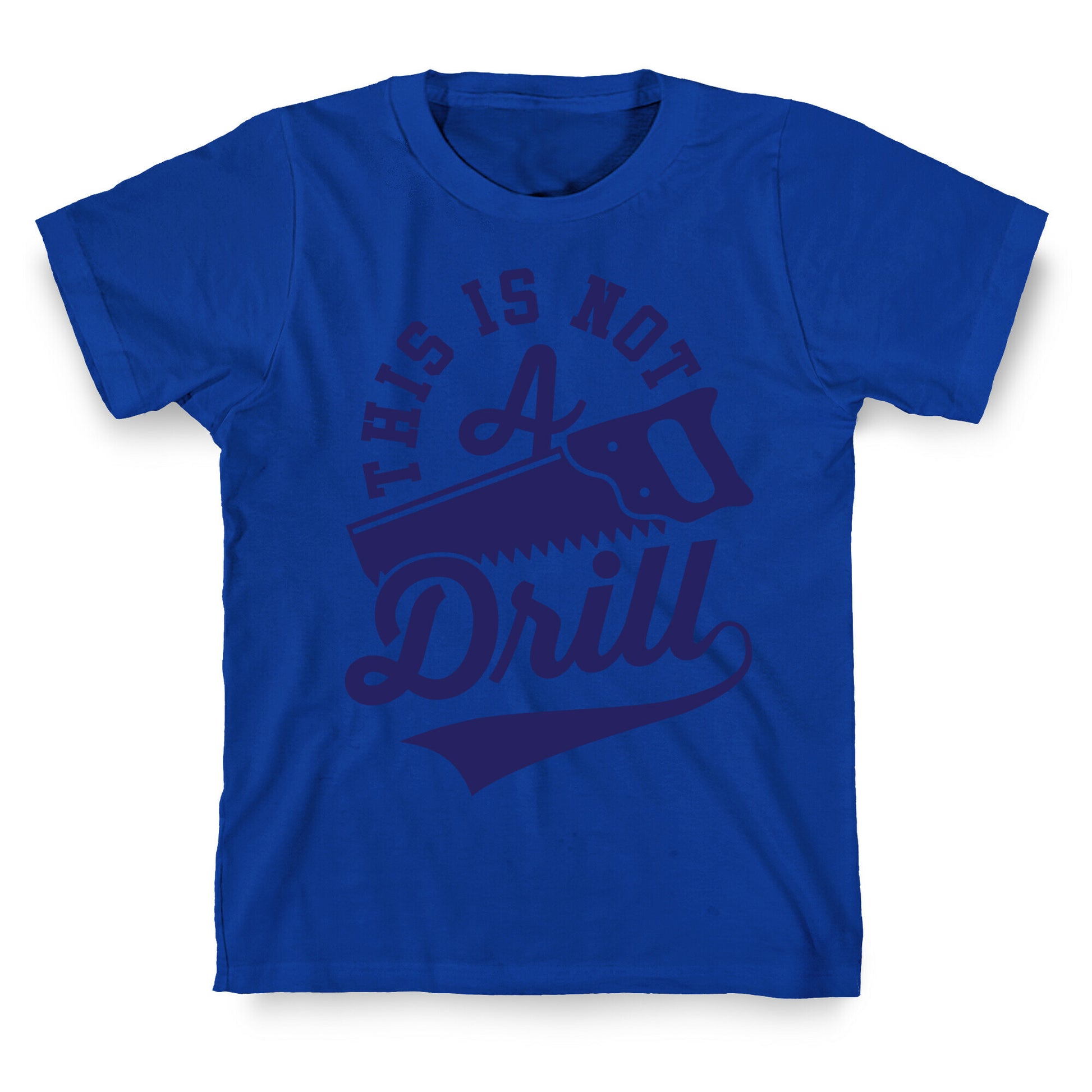 This Is Not A Drill T-Shirt