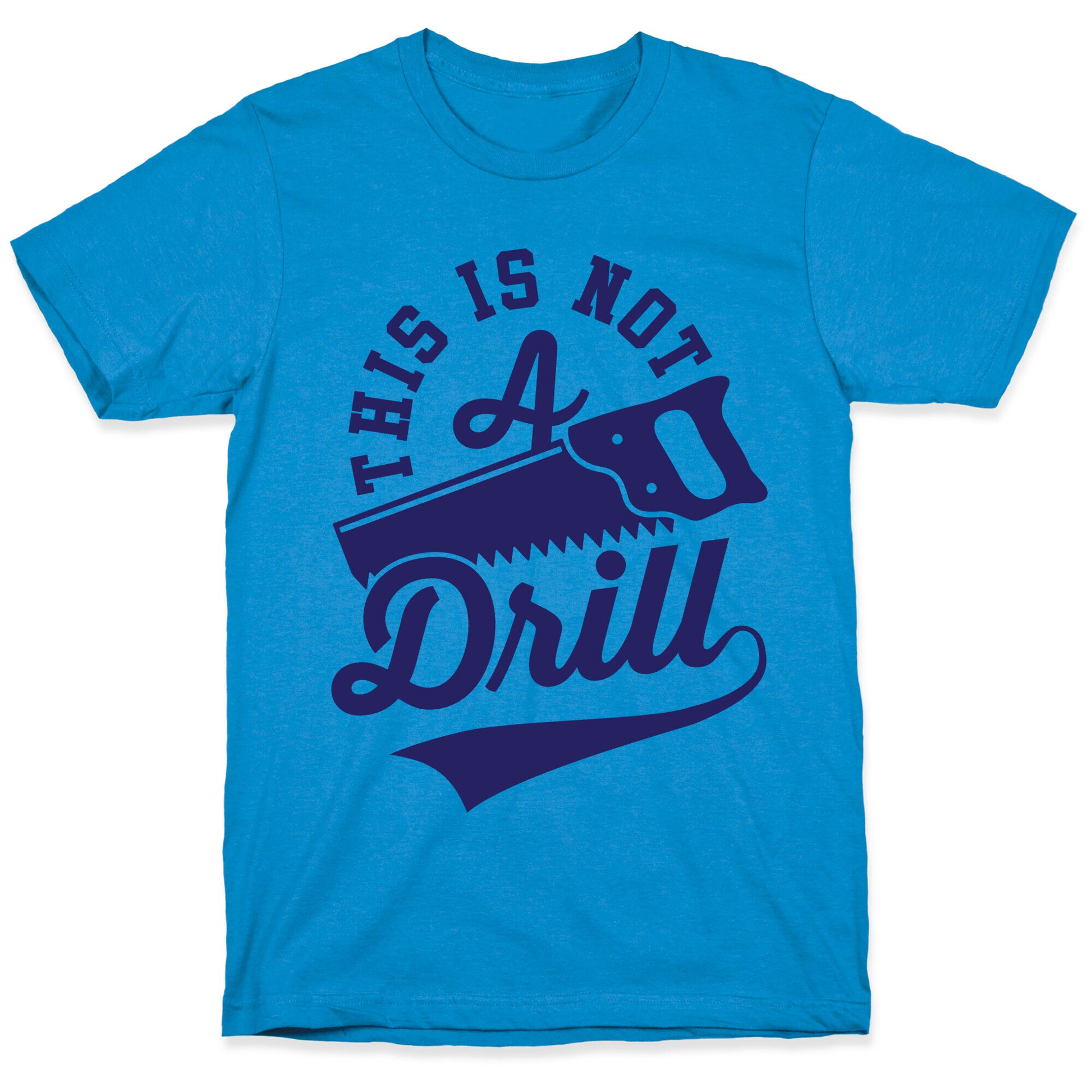 This Is Not A Drill T-Shirt
