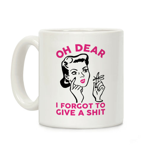 Oh Dear I Forgot To Give A Shit Coffee Mug