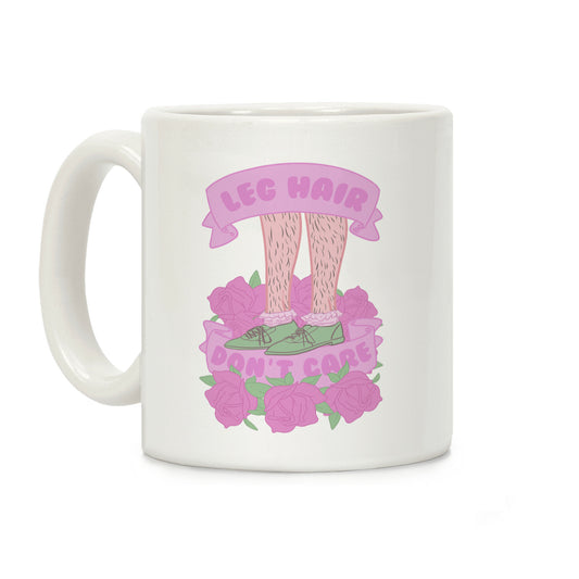 Leg Hair Don't Care Coffee Mug