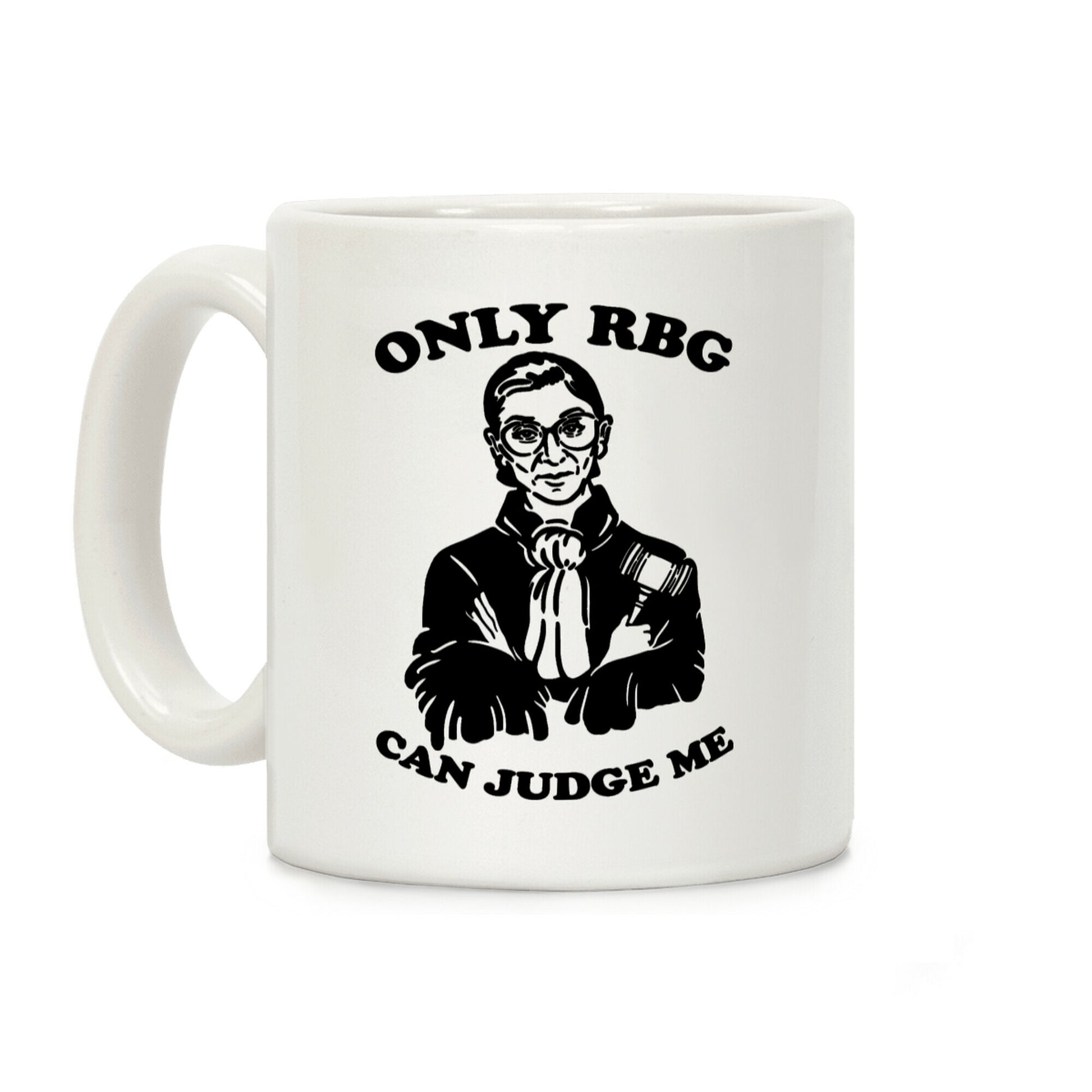 Only RBG Can Judge Me Coffee Mug