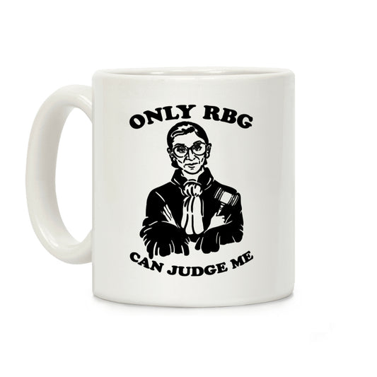 Only RBG Can Judge Me Coffee Mug