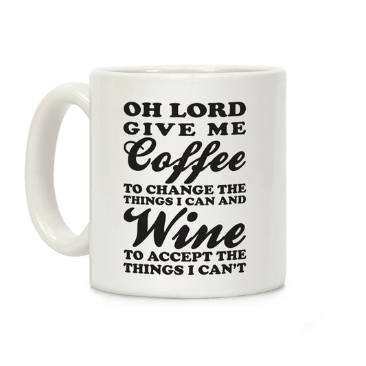 Oh Lord, Give Me Coffee To Change The Thigns I Can And Wine To Accept The Things I Can't Coffee Mug