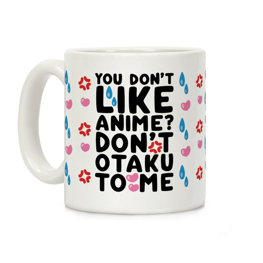Don't Otaku To Me Coffee Mug