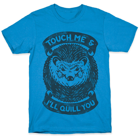 Touch Me And I'll Quill You T-Shirt