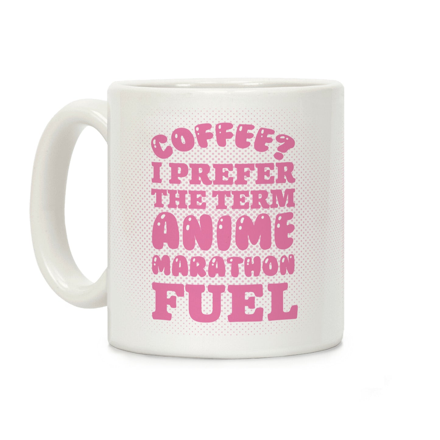 Coffee? I Prefer The Term Anime Marathon Fuel Coffee Mug