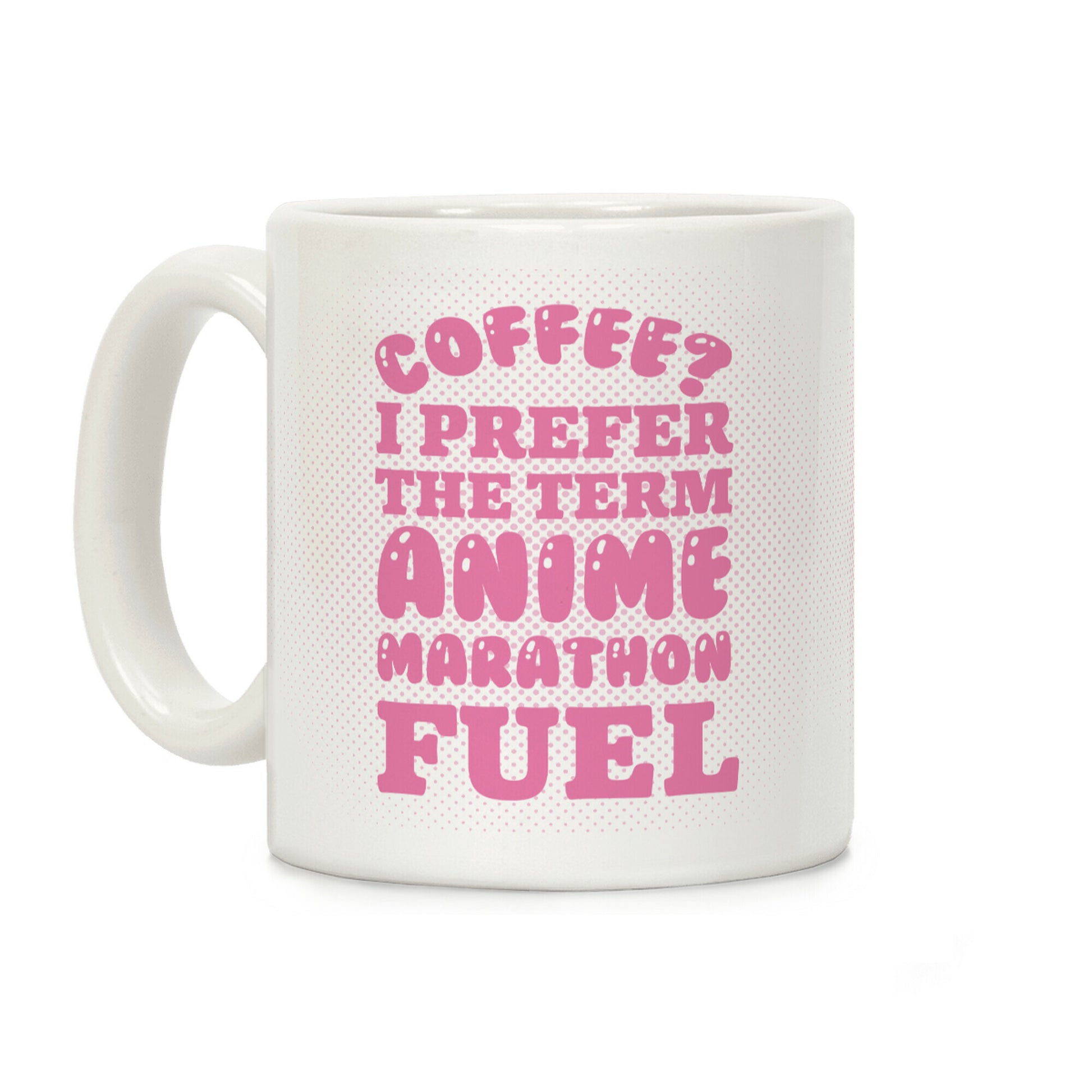 Coffee? I Prefer The Term Anime Marathon Fuel Coffee Mug