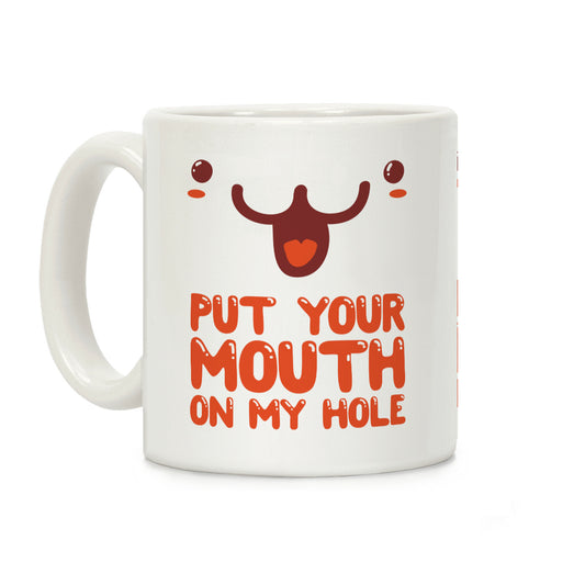 Put Your Mouth on My Hole Coffee Mug