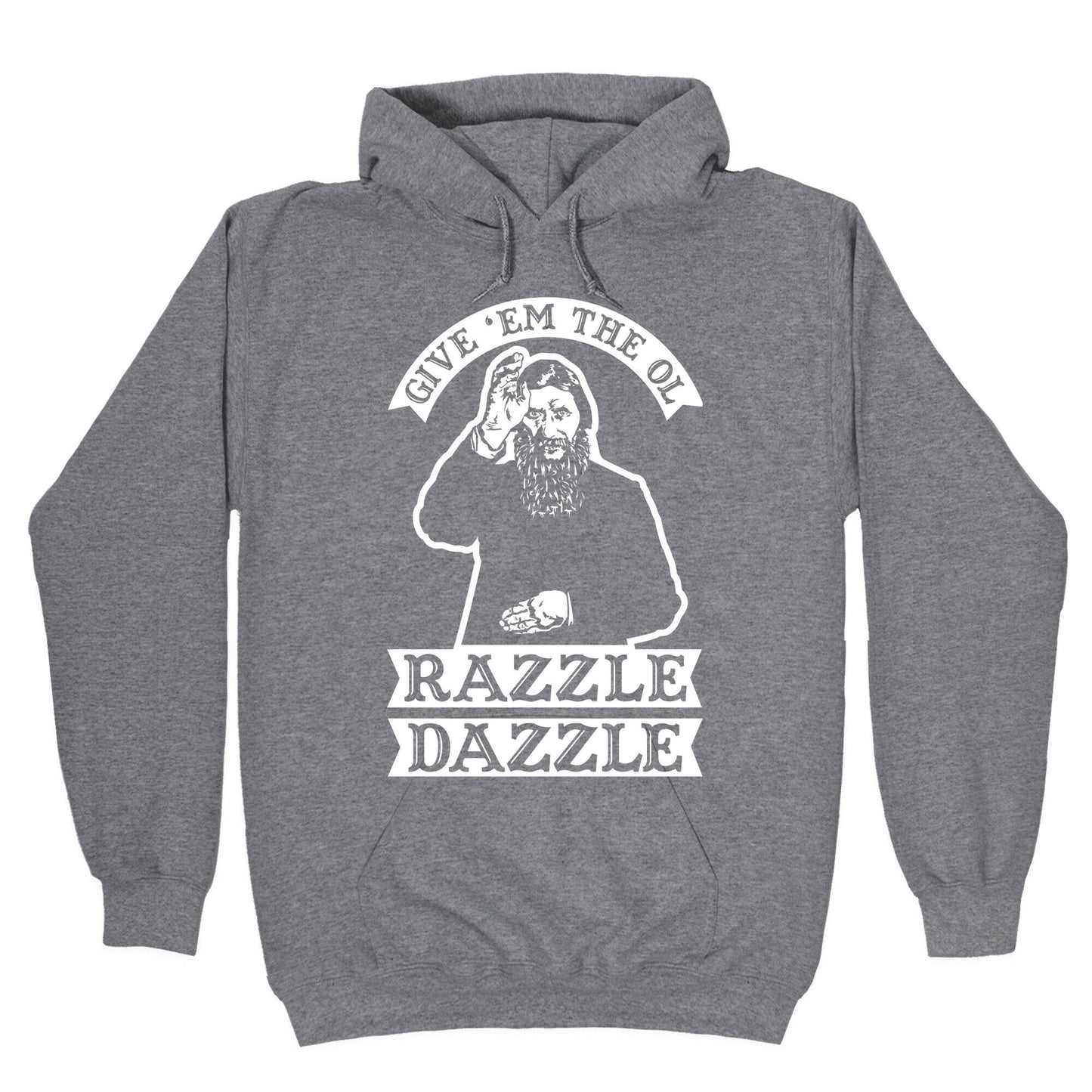 Give 'Em the Ol Razzle Dazzle Rasputin Hoodie