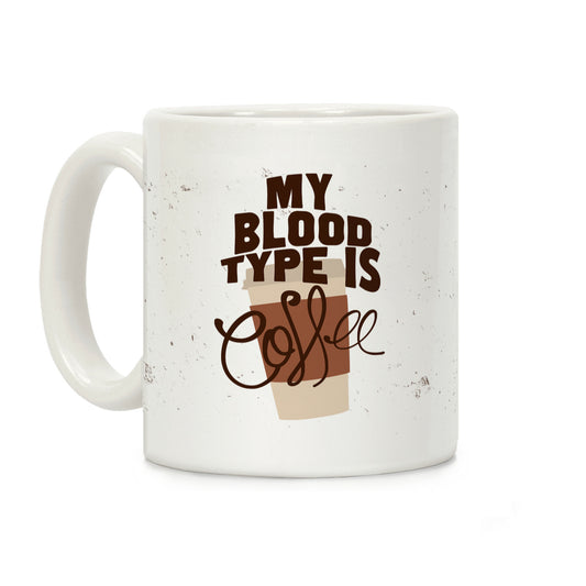 My Blood Type Is Coffee Coffee Mug