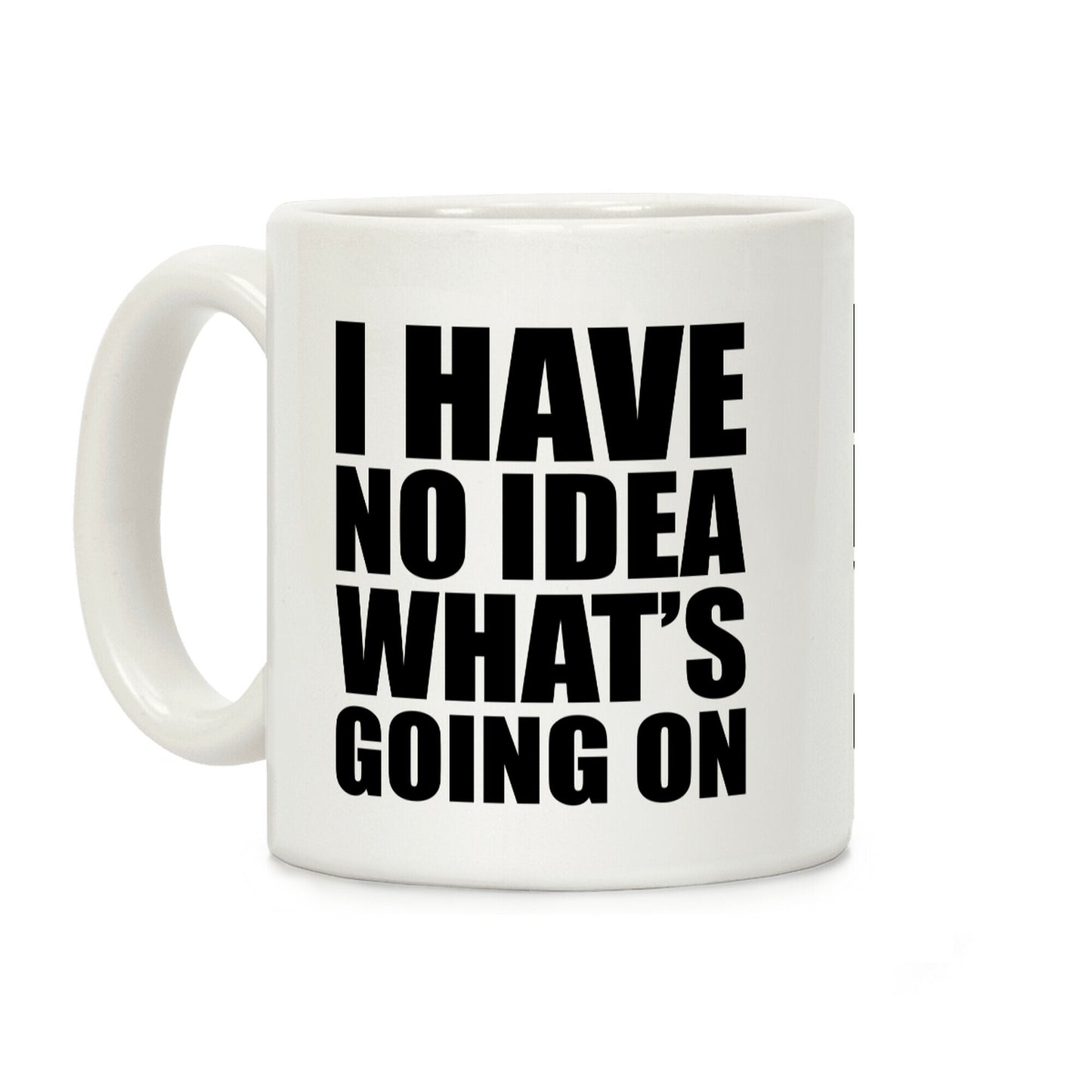 I Have No Idea What's Going On Coffee Mug