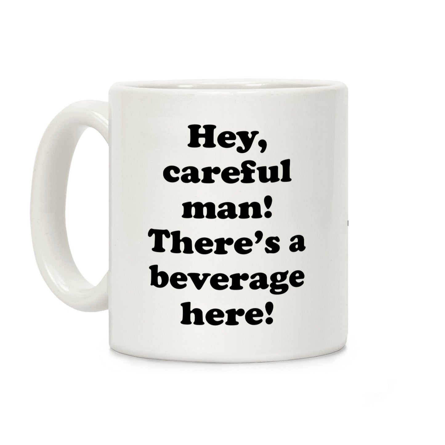 Hey Careful Man There's A Beverage Here! Coffee Mug