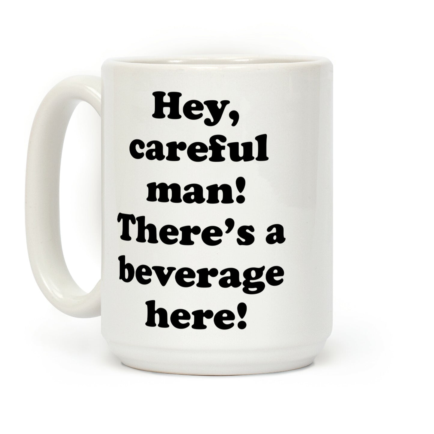Hey Careful Man There's A Beverage Here! Coffee Mug