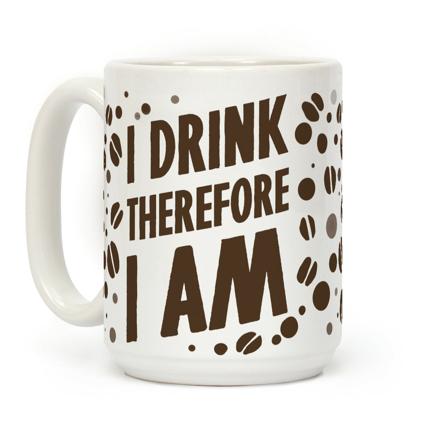 I Drink, Therefore I Am Coffee Mug