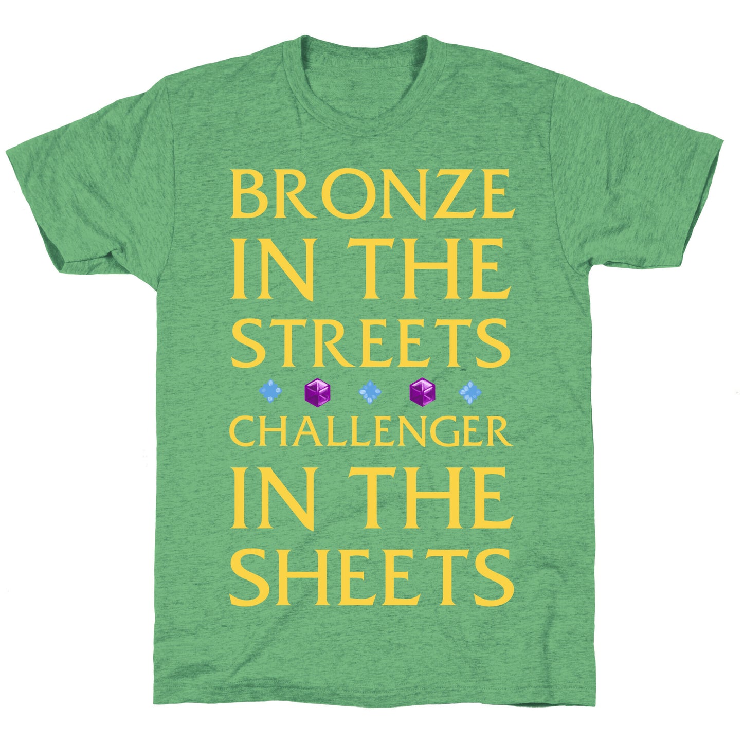 Bronze in the Streets. Challenger in the Sheets Unisex Triblend Tee