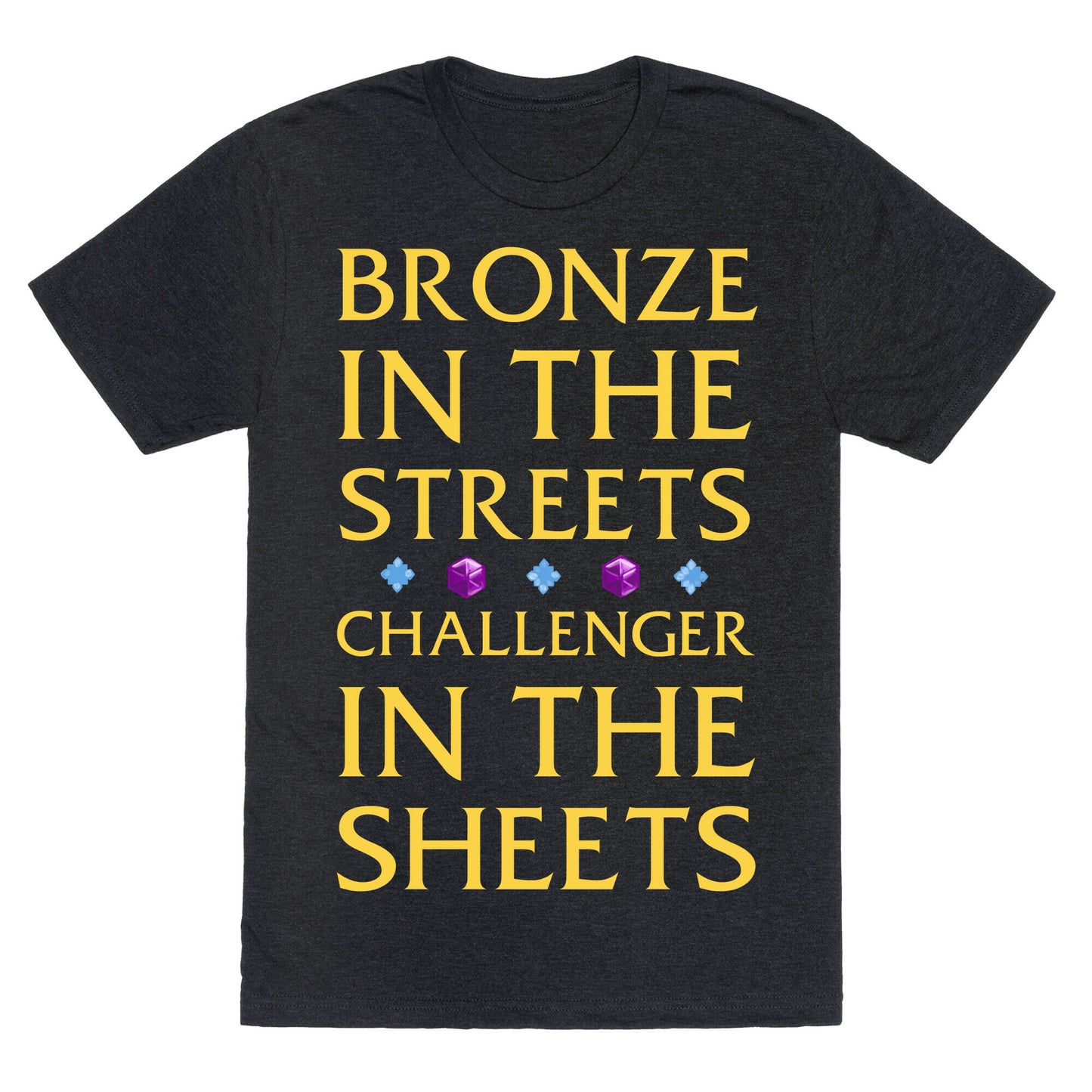 Bronze in the Streets. Challenger in the Sheets Unisex Triblend Tee