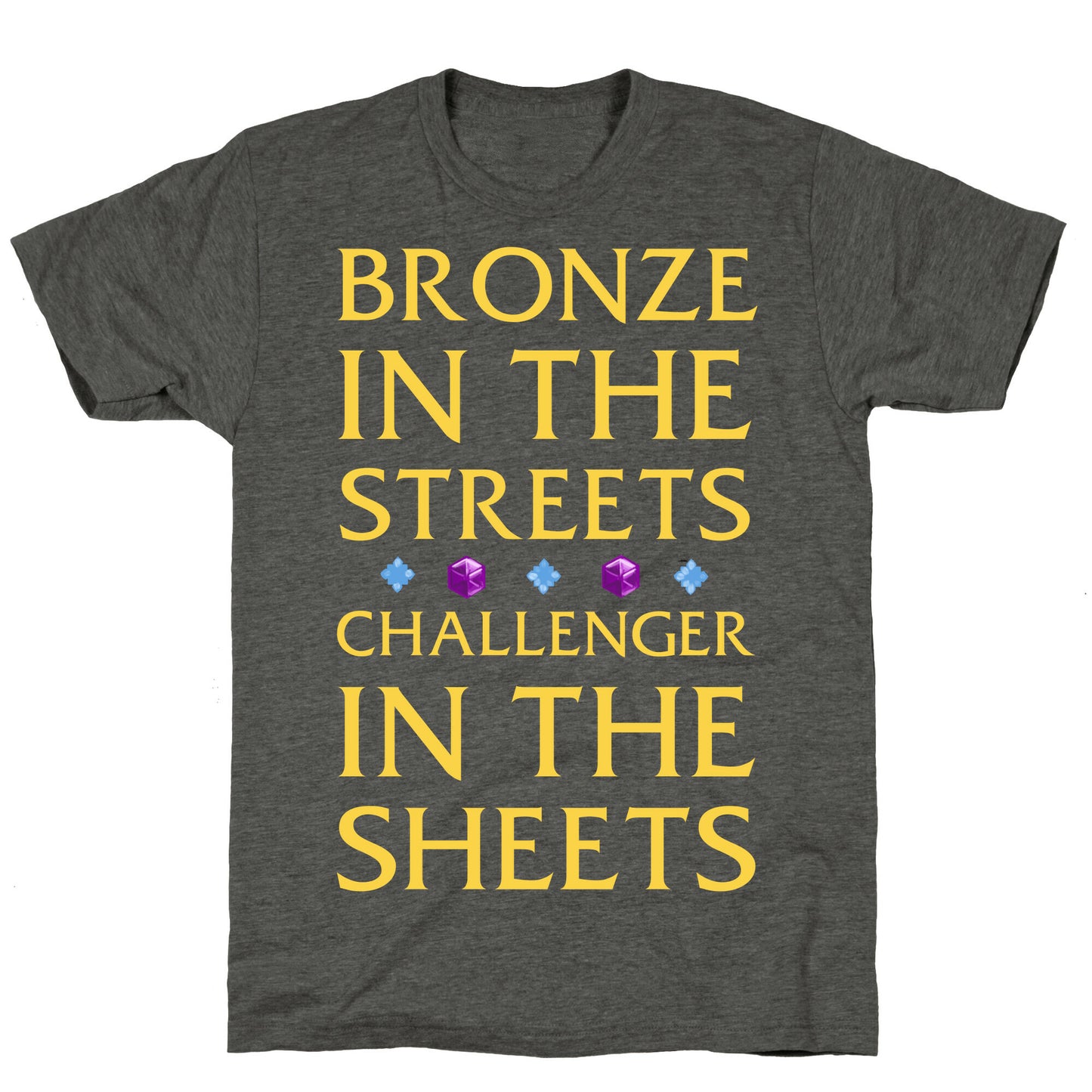 Bronze in the Streets. Challenger in the Sheets Unisex Triblend Tee