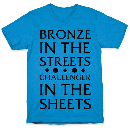 Bronze in the Streets. Challenger in the Sheets T-Shirt