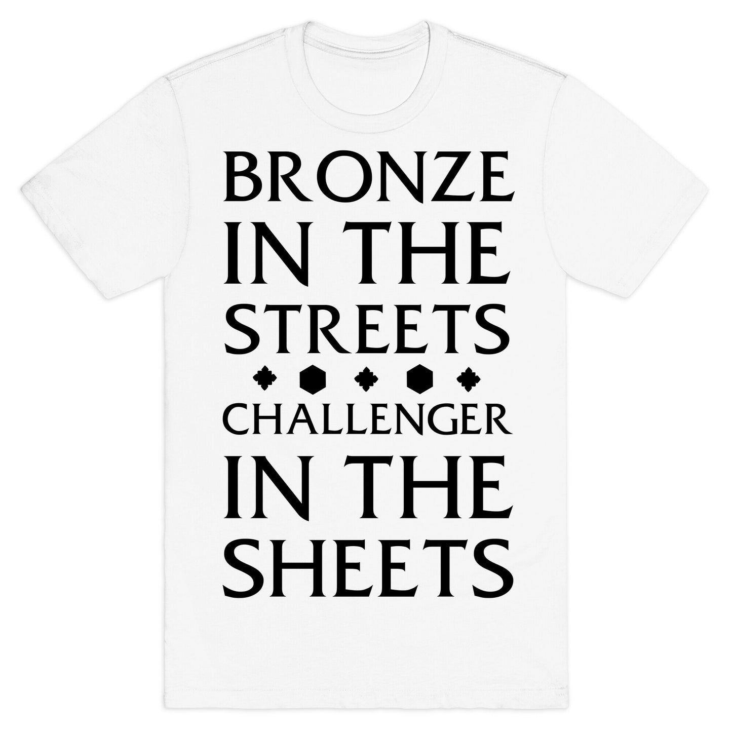 Bronze in the Streets. Challenger in the Sheets T-Shirt