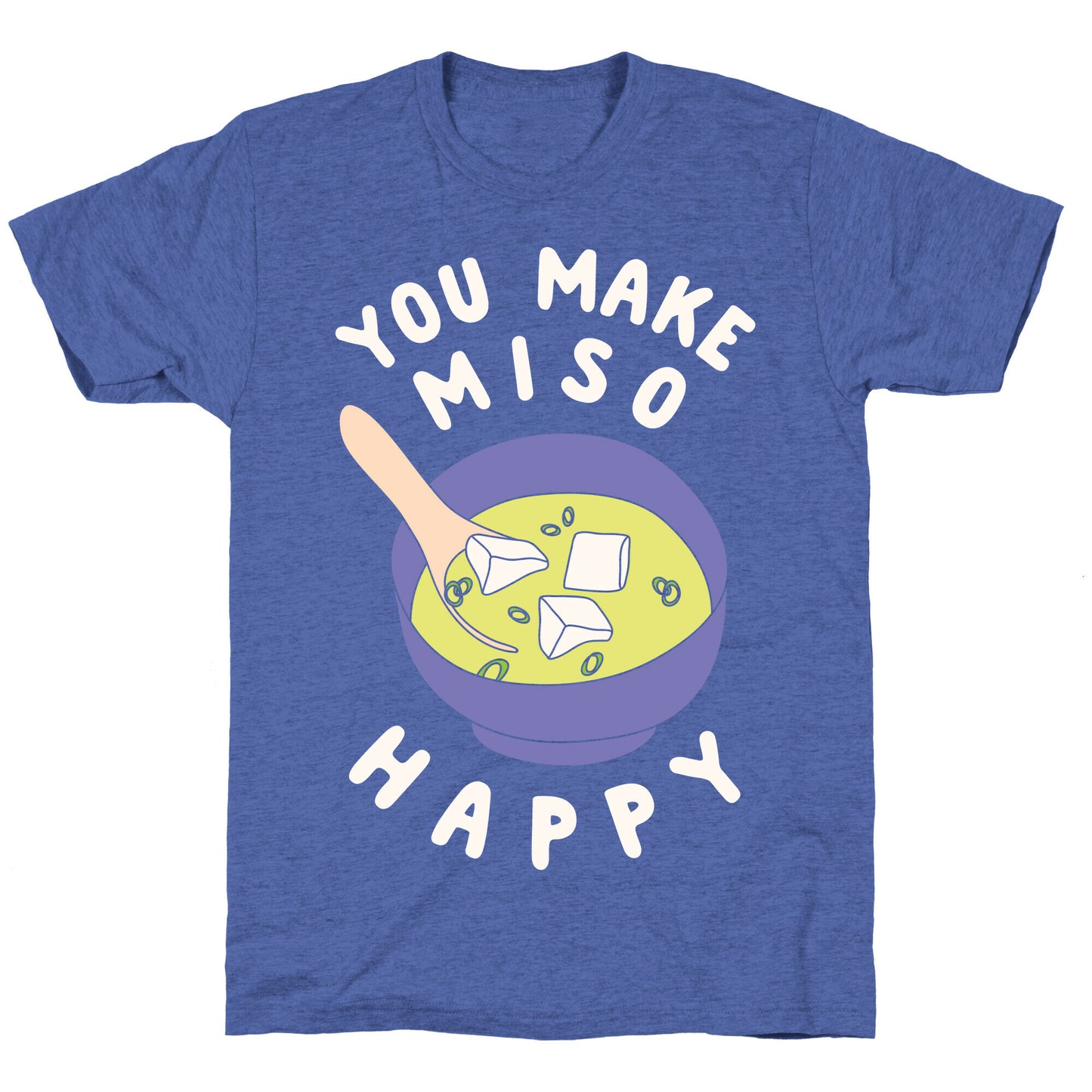 You Make Miso Happy Unisex Triblend Tee