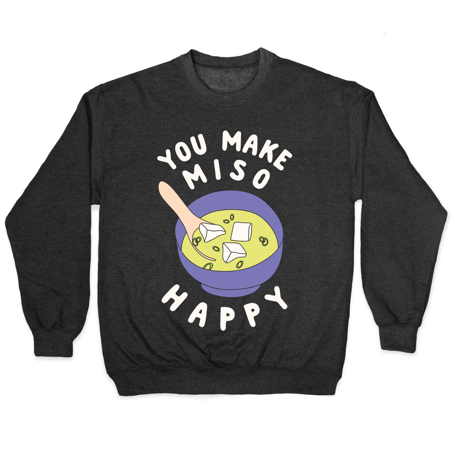 You Make Miso Happy Crewneck Sweatshirt