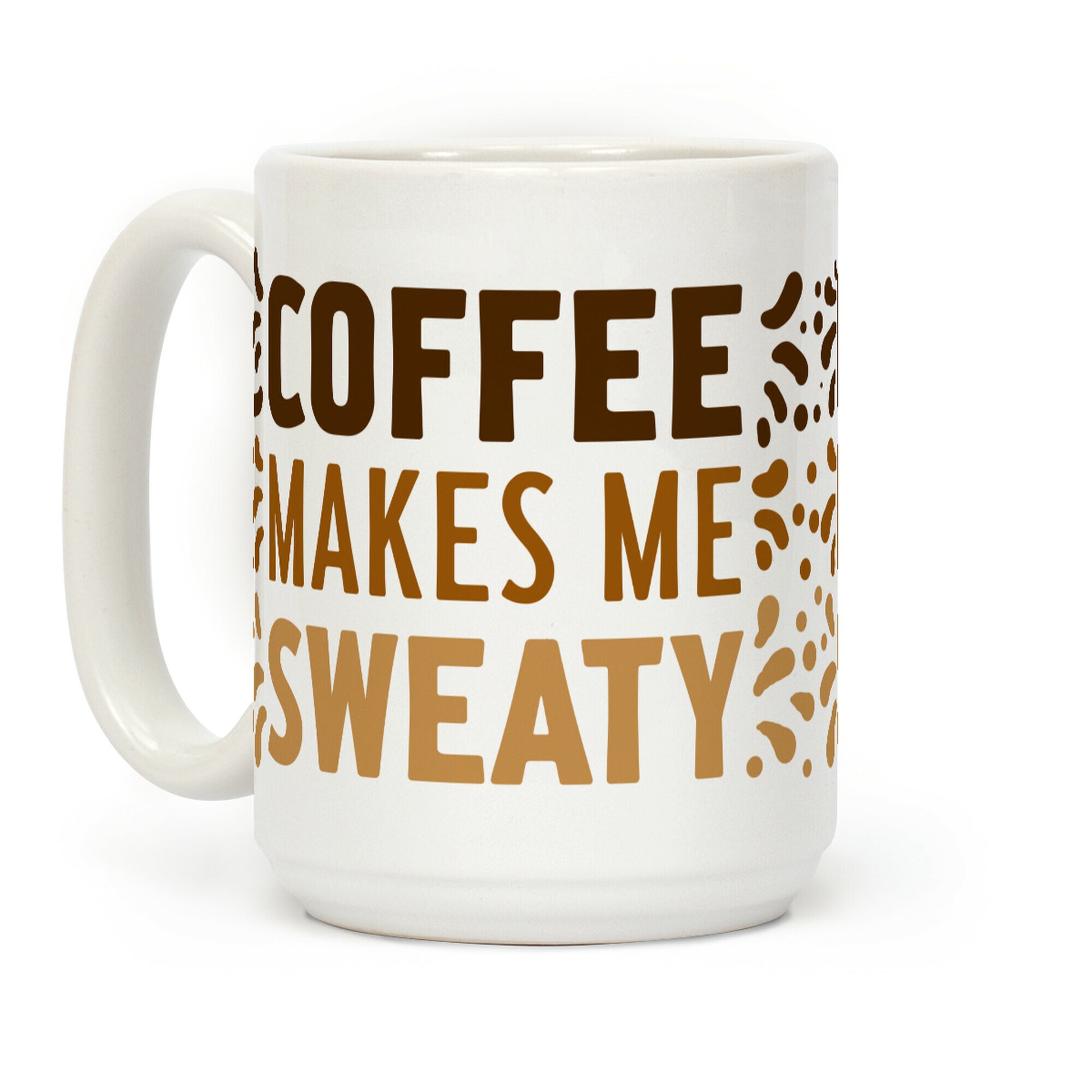 Coffee Makes Me Sweaty Coffee Mug
