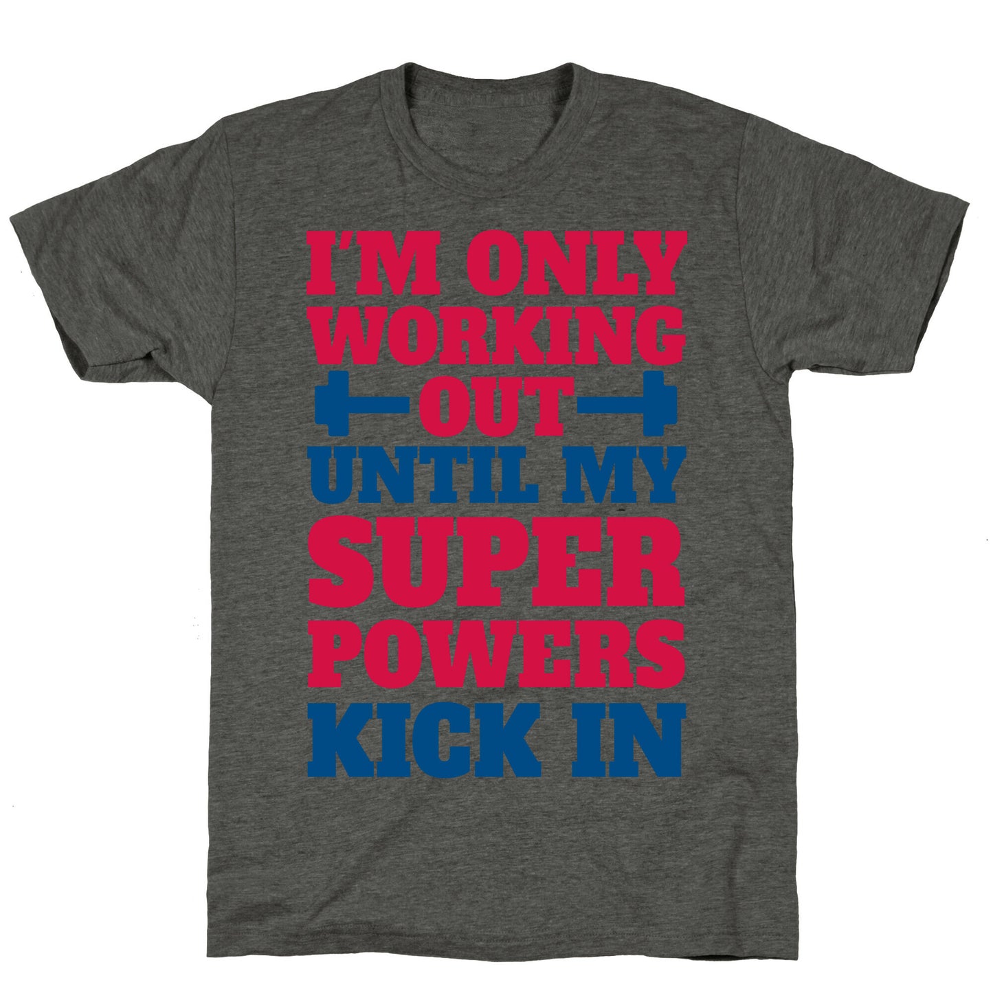 I'm Only Working Out Until My Superpowers Kick In Unisex Triblend Tee