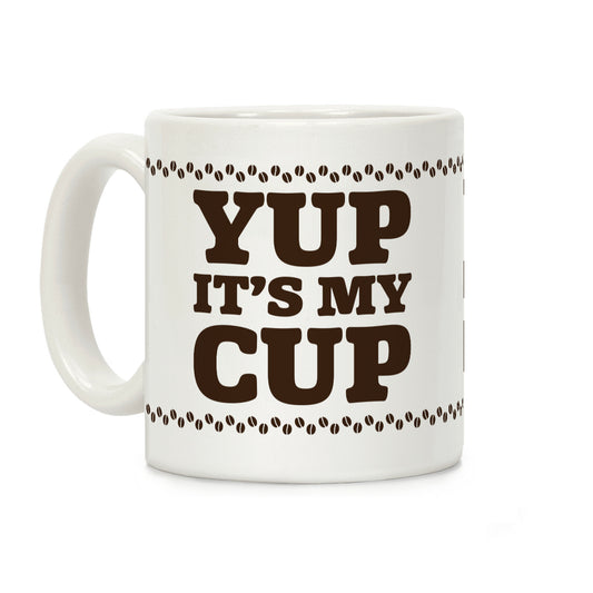 Yup It's My Cup Coffee Mug